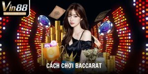 Cách Chơi Baccarat Từ Cơ Bản Đến Nâng Cao Thắng Lớn Tại Vin88