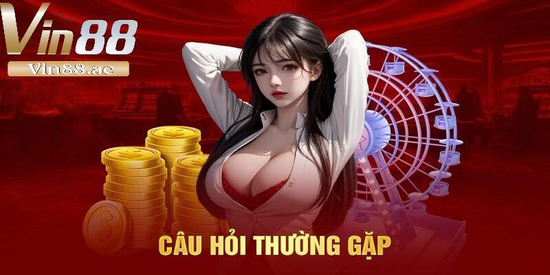 Rút Tiền Vin88 – Quy Trình Đơn Giản Cho Giao Dịch Thần Tốc 4 Một số câu hỏi và thắc mắc trong quá trình giao dịch cho tân binh