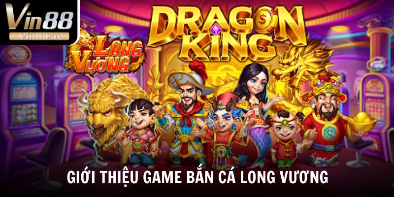 Bắn cá long vương - Game đổi thưởng cực cháy năm 2025 1 Những điều nên biết về game bắn cá long vương