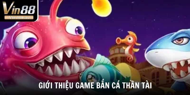 Bắn cá thần tài - Trò chơi đổi thưởng hot nhất Vin88 1 Tìm hiểu về trò chơi bắn cá đổi thưởng hấp dẫn