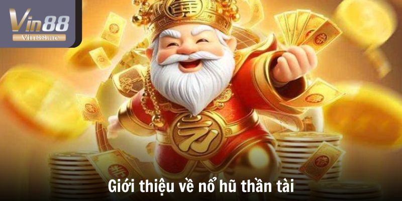 Nổ hũ thần tài - Tựa game nổi tiếng với tiền thưởng cao tại Vin88 1 Tìm hiểu về trò chơi nổ hũ đổi thưởng hấp dẫn
