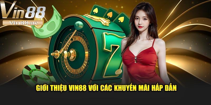 Giới Thiệu Vin88 – Sân Chơi Thượng Hạng Khuấy Đảo Châu Á 3 Vin88 luôn trân trọng người chơi bằng những chương trình khuyến mãi siêu hấp dẫn