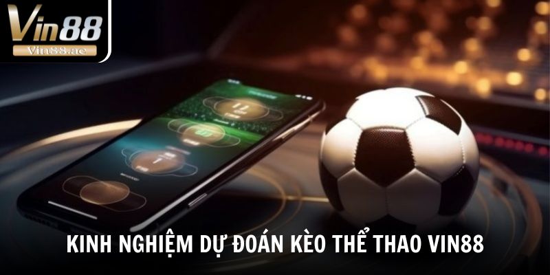 Thể Thao Vin88 Tâm Điểm Giải Trí Cá Cược Thể Thao Uy Tín 2025 4 Một số kinh nghiệm dự đoán kèo Thể Thao Vin88