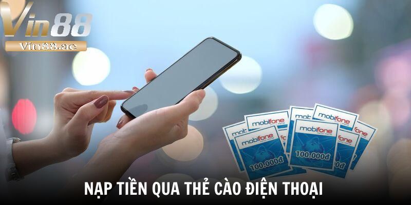 Nạp Tiền Vin88 – Tấm Vé Vàng Đưa Bạn Đến Đỉnh Cao Giải Trí 3 Nạp tiền qua thẻ cào điện thoại giúp bạn hạn chế cung cấp thông tin