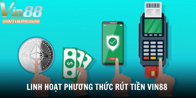 Rút Tiền Vin88 – Quy Trình Đơn Giản Cho Giao Dịch Thần Tốc 3 Linh hoạt phương thức rút tiền Vin88 là ưu điểm được hội viên đánh giá rất cao