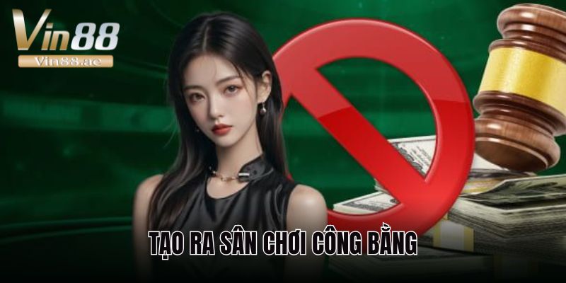 Quy định giúp tạo ra một sân chơi uy tín và công bằng