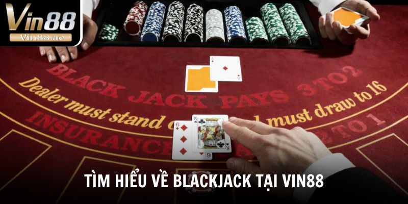 Cách Chơi Blackjack Hiệu Quả Tại Vin88 Cho Người Mới 1 Khám phá thông tin về game bài Blackjack tại Vin88